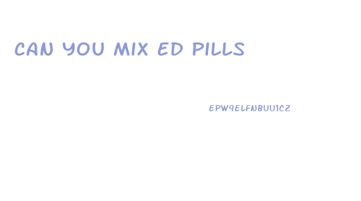 Can You Mix Ed Pills