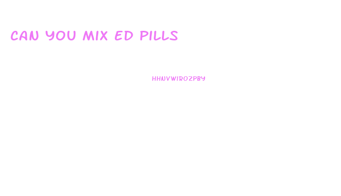 Can You Mix Ed Pills