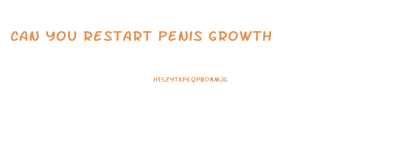 Can You Restart Penis Growth