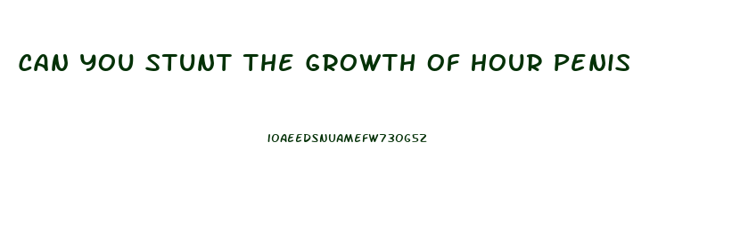 Can You Stunt The Growth Of Hour Penis