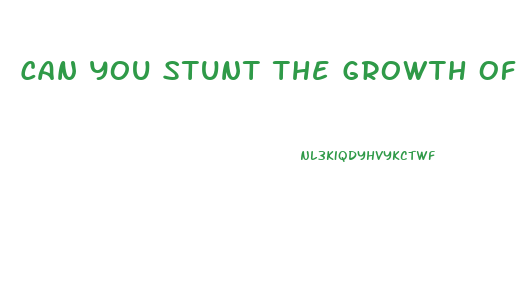 Can You Stunt The Growth Of Hour Penis