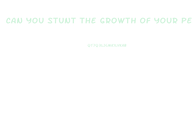 Can You Stunt The Growth Of Your Penis