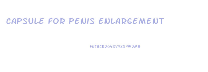 Capsule For Penis Enlargement