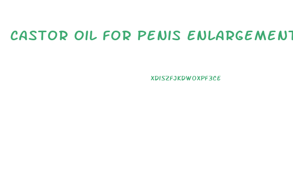 Castor Oil For Penis Enlargement