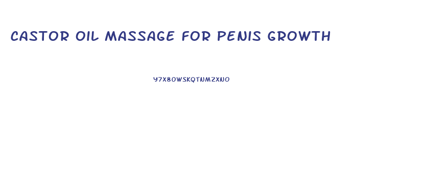 Castor Oil Massage For Penis Growth