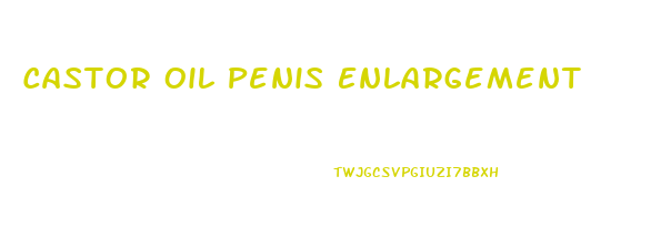 Castor Oil Penis Enlargement