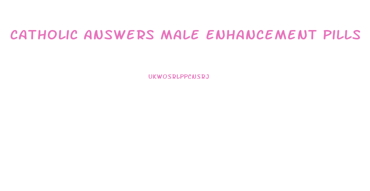 Catholic Answers Male Enhancement Pills