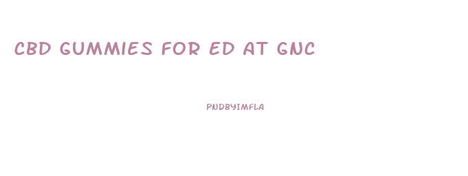 Cbd Gummies For Ed At Gnc