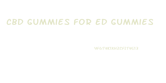 Cbd Gummies For Ed Gummies