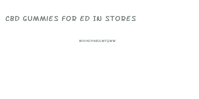 Cbd Gummies For Ed In Stores