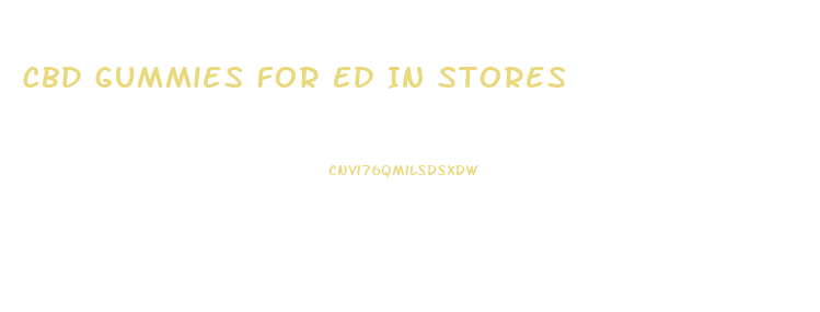 Cbd Gummies For Ed In Stores