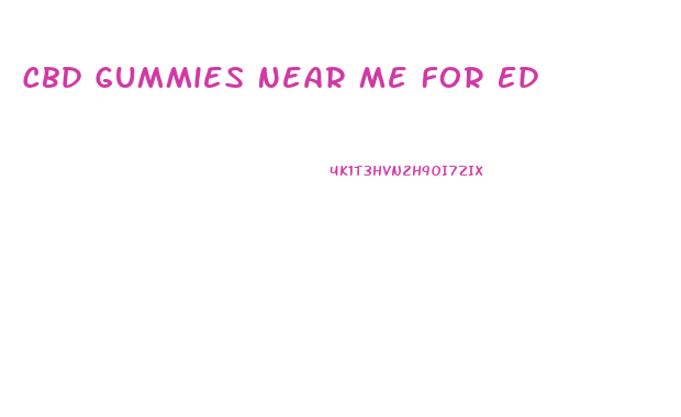 Cbd Gummies Near Me For Ed