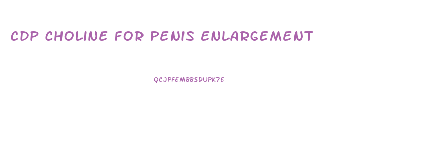 Cdp Choline For Penis Enlargement