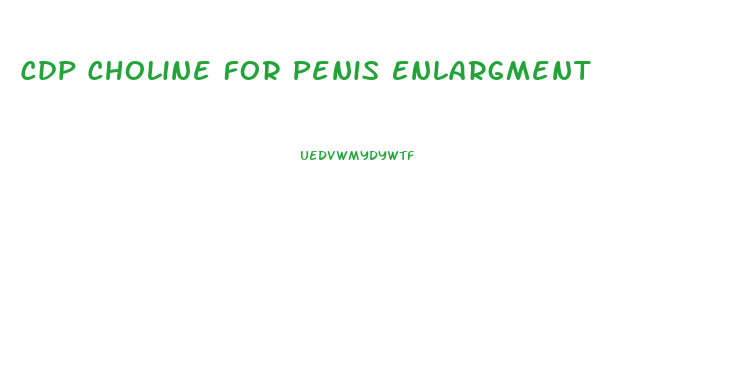 Cdp Choline For Penis Enlargment