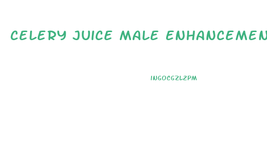 Celery Juice Male Enhancement