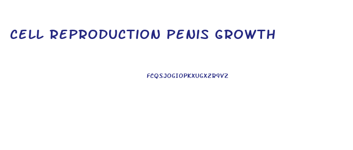 Cell Reproduction Penis Growth