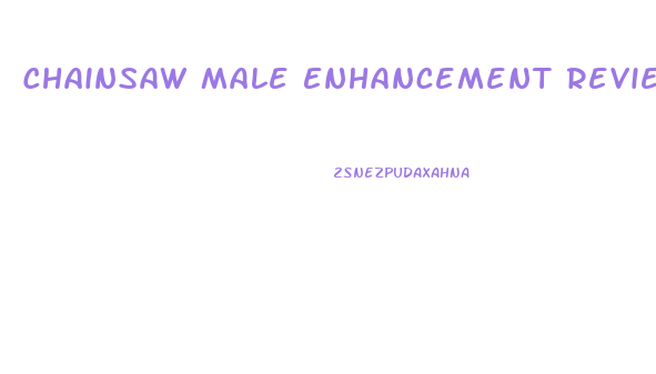 Chainsaw Male Enhancement Reviews