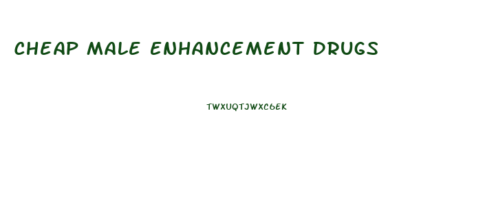 Cheap Male Enhancement Drugs
