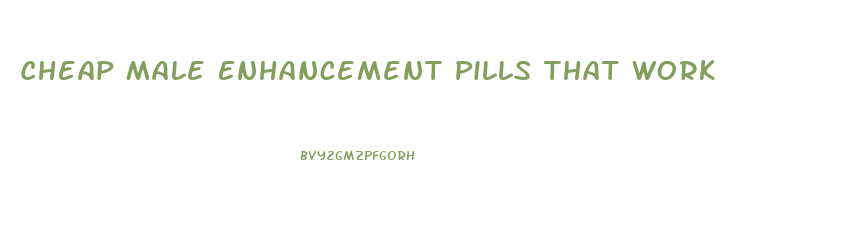 Cheap Male Enhancement Pills That Work