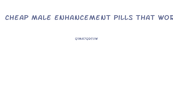 Cheap Male Enhancement Pills That Work