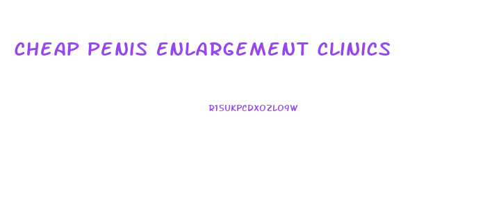 Cheap Penis Enlargement Clinics