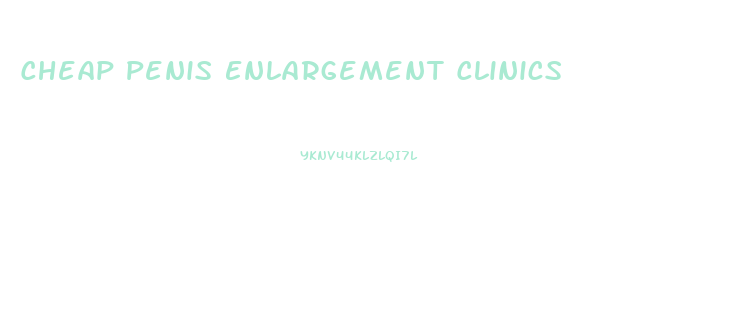 Cheap Penis Enlargement Clinics