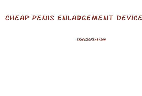 Cheap Penis Enlargement Devices