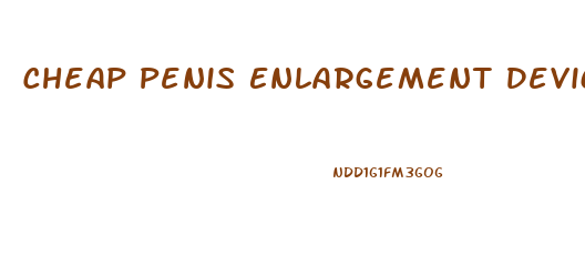 Cheap Penis Enlargement Devices