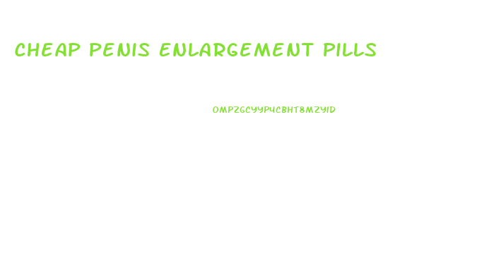 Cheap Penis Enlargement Pills