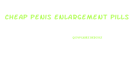 Cheap Penis Enlargement Pills