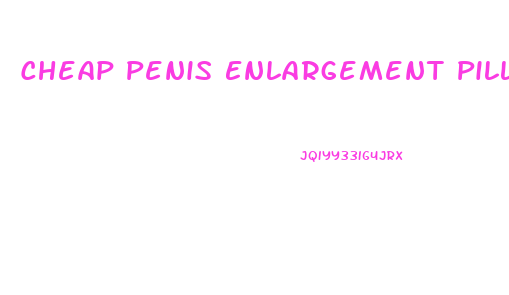 Cheap Penis Enlargement Pills That Work