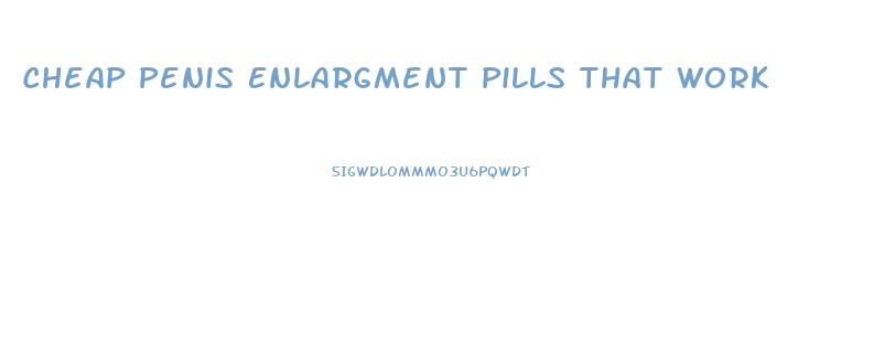 Cheap Penis Enlargment Pills That Work