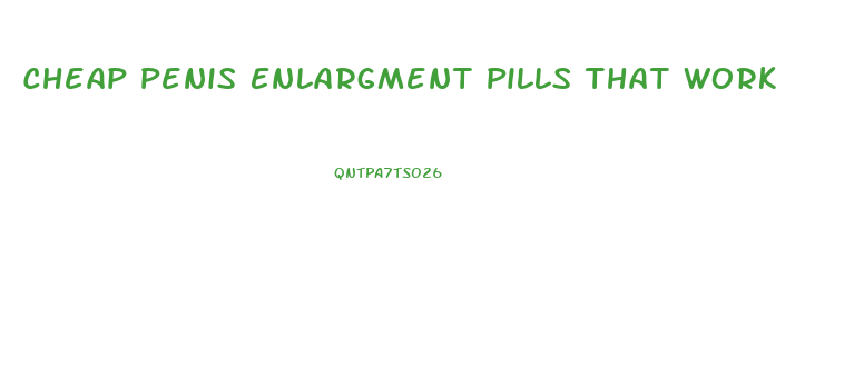 Cheap Penis Enlargment Pills That Work