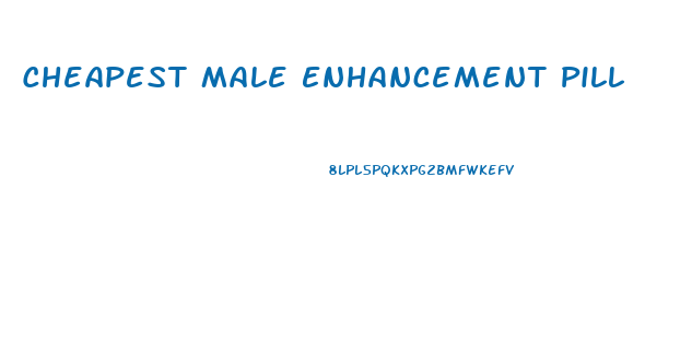 Cheapest Male Enhancement Pill