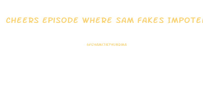 Cheers Episode Where Sam Fakes Impotence