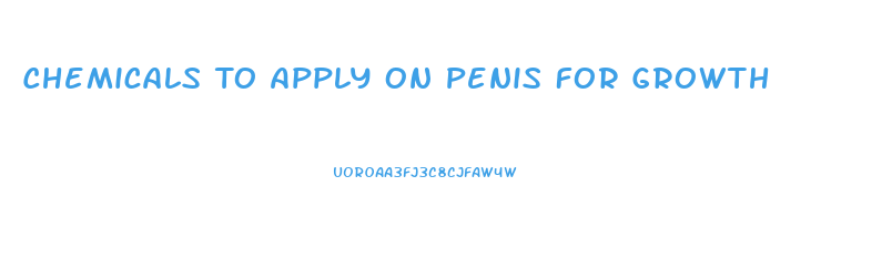 Chemicals To Apply On Penis For Growth