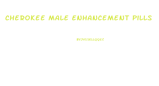 Cherokee Male Enhancement Pills