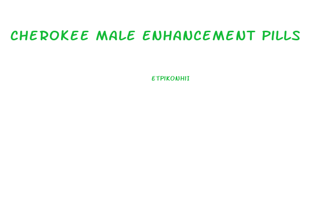 Cherokee Male Enhancement Pills