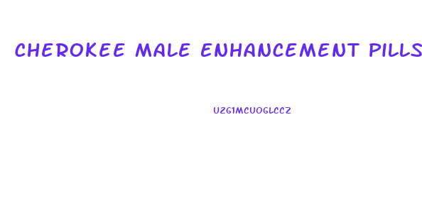 Cherokee Male Enhancement Pills