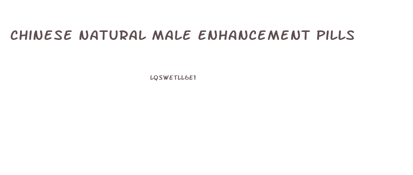 Chinese Natural Male Enhancement Pills