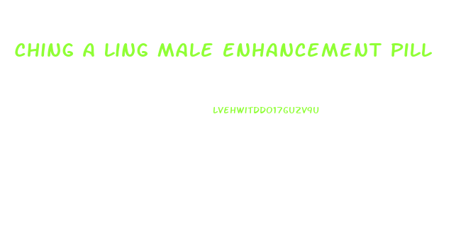 Ching A Ling Male Enhancement Pill
