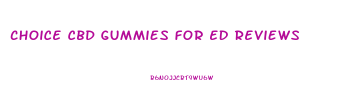 Choice Cbd Gummies For Ed Reviews