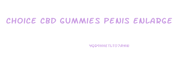 Choice Cbd Gummies Penis Enlargement