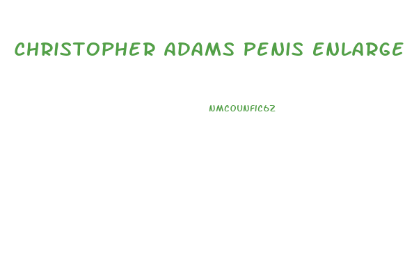 Christopher Adams Penis Enlargement