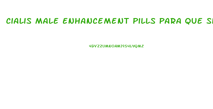 Cialis Male Enhancement Pills Para Que Sirve