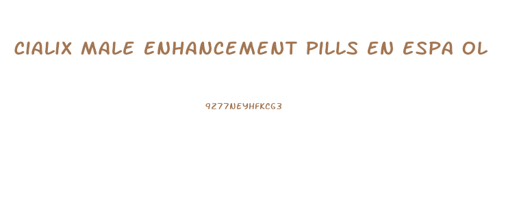 Cialix Male Enhancement Pills En Espa Ol
