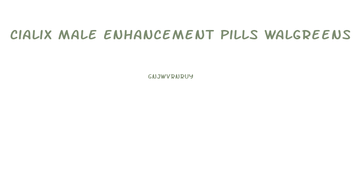 Cialix Male Enhancement Pills Walgreens