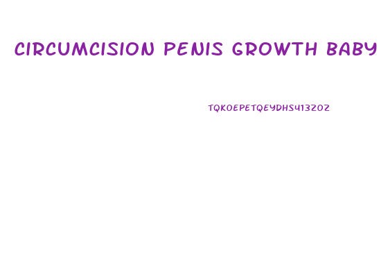 Circumcision Penis Growth Baby