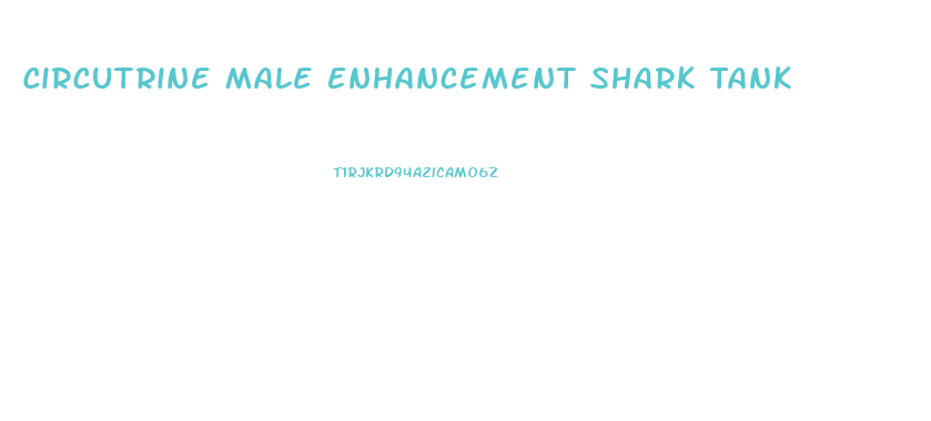 Circutrine Male Enhancement Shark Tank