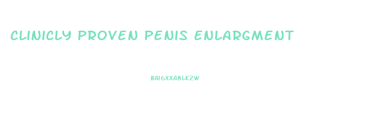 Clinicly Proven Penis Enlargment